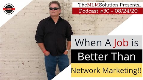 Podcast #30: When a job is better than Network Marketing