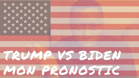 Trump vs Biden, mon pronostic final!