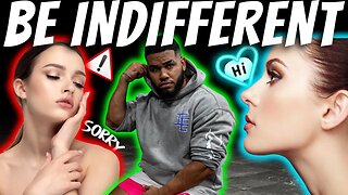 WHY YOU MUST BE INDIFFERENT TO WOMEN || INDIFFERENCE MAKES THE DIFFERENCE || WOMEN GO CRAZY