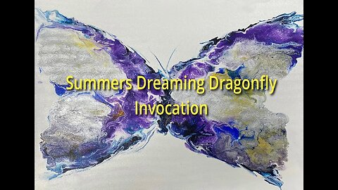 Summer’s Dreaming Dragon Fly - Invocation