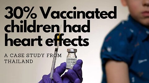 Thailand Study reveals 30% population of vaccinated children have heart damage.