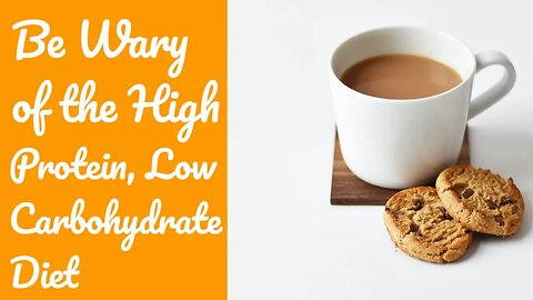 Be Wary of the High-Protein, Low-Carbohydrate Diet