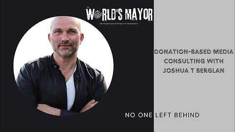 The World's Mayor Experience Episode 7: "Why Donation Based Media Consulting"