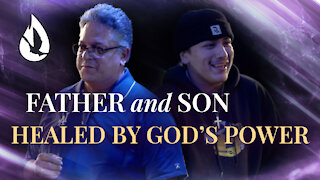 Father and Son BOTH Healed by God’s Power