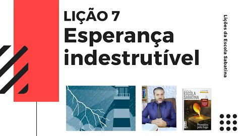 LIÇÃO 7 - "5 Dicas Para Você Lidar Com o Sofrimento" - Esperança indestrutível - Leandro Quadros