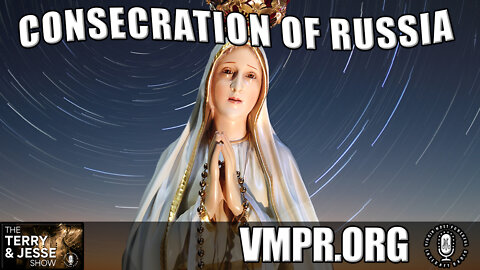 14 Mar 22, The Terry & Jesse Show: Consecration of Russia