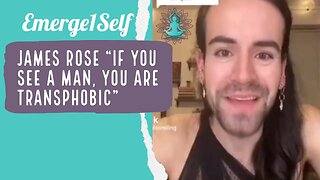 "If you see a man, you are Transphobic" James Rose