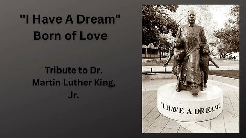 I Have A Dream Born of Love, Tribute To Dr. Martin Luther King #love