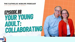 88 | Your Young Adult: Collaborating | The Catholic Midlife Podcast