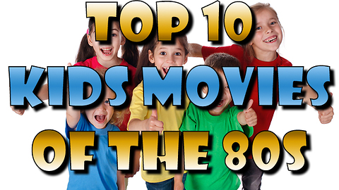 Top 10 Kids Movies from the 80s