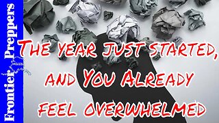 The year just started, and You Already feel Overwhelmed - LIVE FROM THE PREPPER SHED