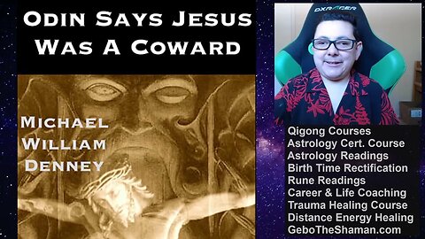 Odin Says, "Jesus Was a Coward!": The Monotheist Subversion of Traditional Religious Thought Pt. 8