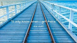 “I’ll only know when I get there. Why you can’t tell anyone your dream.”