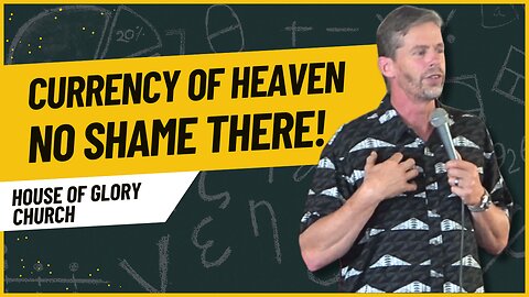 No Shame There! (Kingdom Currency) | Pastor Kevin Hill | House of Glory Church