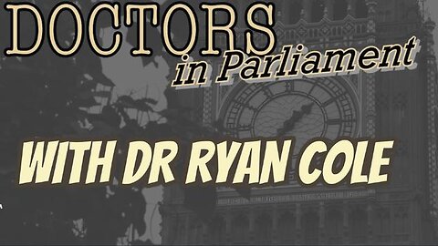 DOCTORS IN PARLIAMENT WITH DR RYAN COLE