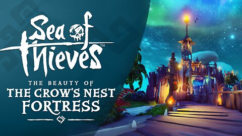 Sea of Thieves: The Beauty of The Crow's Nest Fortress