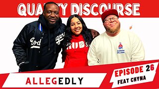 Quality Discourse | Episode 26 | "Allegedly" (Feat Chyna)