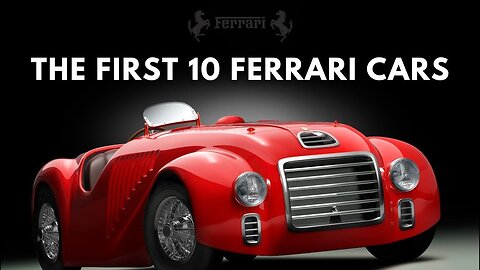 The Evolution of Ferrari: The First 10 Cars