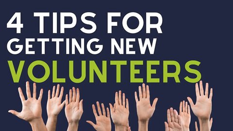 4 Key Tips to Get New (Great!) Volunteers...