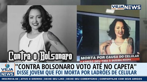 "CONTRA BOLSONARO VOTO ATÉ NO CAPETA" DISSE JOVEM QUE FOI MORTA POR LADRÕES DE CELULAR