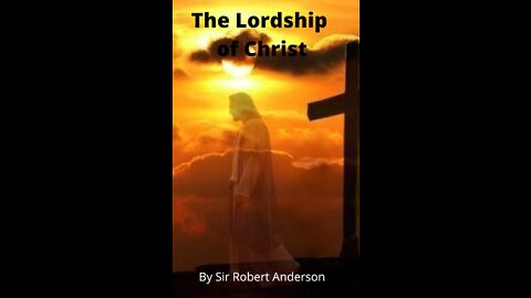 Articles by Sir Robert Anderson. The Lordship of Christ.