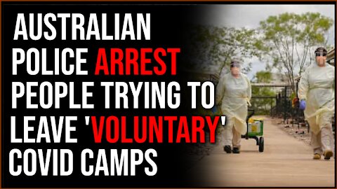 Australian Police ARREST Three People Who Attempt To Leave 'Voluntary' Covid Quarantine Camps