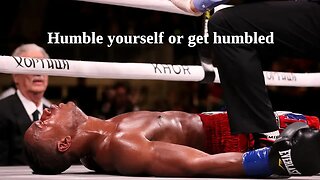 Humble yourself or get humbled