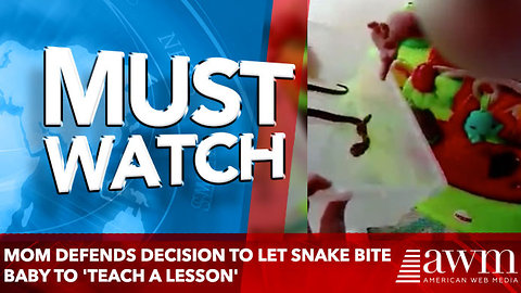 Mom defends decision to let snake bite baby to 'teach a lesson'