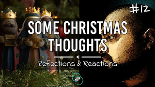 Some Christmas Thoughts | #12 | Reflections & Reactions | TWOM