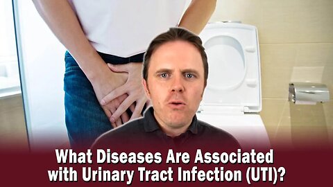 What Diseases Are Associated with Urinary Tract Infection (UTI)?