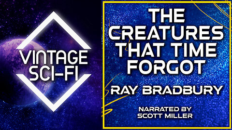 Ray Bradbury Short Stories Audiobook: The Creatures That Time Forgot - The Lost Sci-Fi Podcast