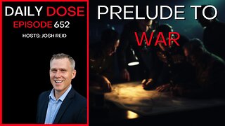 Prelude To War | Ep. 652 - Daily Dose