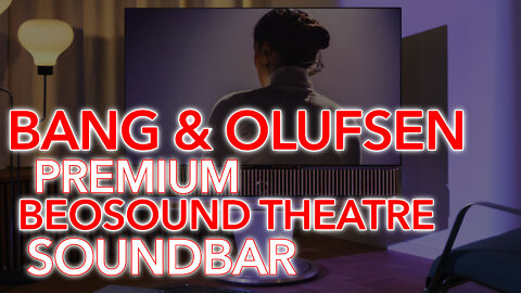 Introducing the Beosound Theatre soundbar - Bang & Olufsen Promo Video