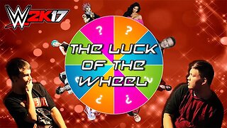 The Luck of the Wheel • W2K17 • Ft. The KnightZero • EP. 2