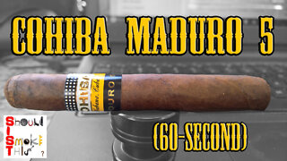 60 SECOND CIGAR REVIEW - Cohiba Maduro 5 (Cuban)