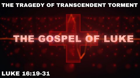 The Tragedy of Transcendent - Luke 16:19-31