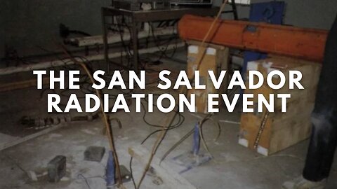 The San Salvador Radiation Event 1989 | A Brief History of Documentary