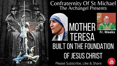 Fr. Meeks - Mother Teresa: Built On The Foundation Of Jesus Christ. Sermon - March 2021 M.V.004