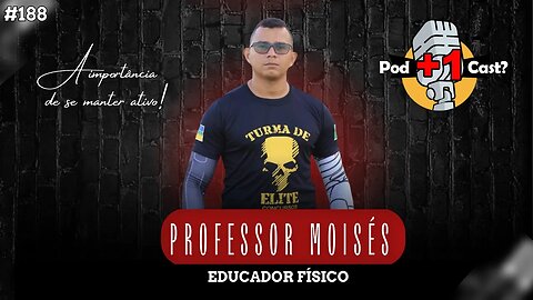 PROFº MOISÉS | EDUCADOR FÍSICO | POD +1 CAST? | EP #188