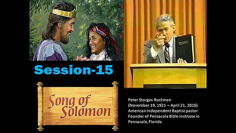 The Song of Solomon, Session 15 Dr. Peter Ruckman