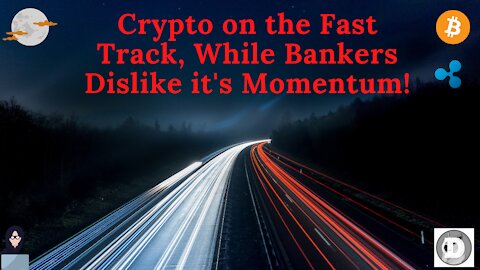 Crypto on the Fast Track, While Bankers Dislike it's Momentum!