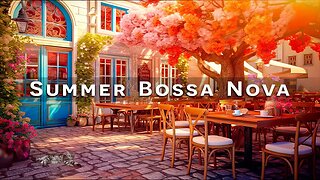 Summer Bossa Nova Jazz Music with Outdoor Coffee Shop Ambience | Bossa Nova Music for Good Mood