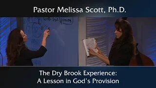 1 Kings 17 The Dry Brook Experience: A Lesson in God’s Provision by Pastor Melissa Scott, Ph.D.