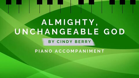Almighty Unchangeable God by Cindy Berry | Piano Accompaniment
