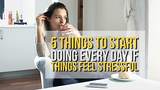 5 Things to Start Doing Every Day If Things Feel Stressful