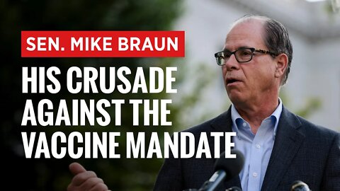 Sen. Mike Braun's Crusade Against COVID-19 Vaccine Mandates