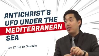 #112 Antichrist's UFO Under the Mediterranean Sea (Revelation 171-2) Dr. Gene Kim