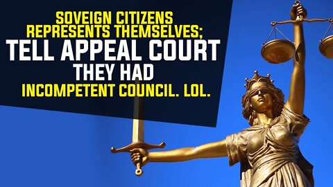 Sovereign Citizens represents themselves; Tell appeal court they had incompetent council. Lol.