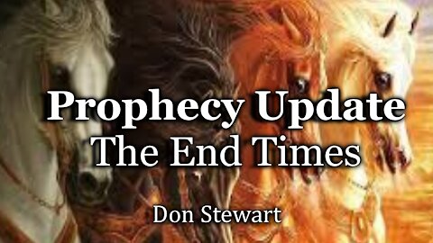 Bible Prophecy Update - The End Times