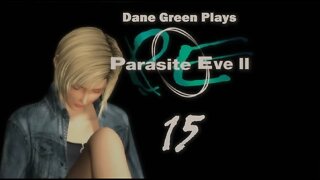 Dane Green Plays Parasite Eve II Part 15